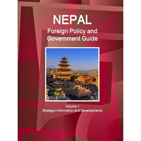 Nepal Foreign Policy and Government Guide Volume 1 Strategic Information and Developments (Paperback)