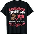 thumbnail image 1 of Nephrology Dialysis Technician Brought To You By Coffee T-Shirt, 1 of 5