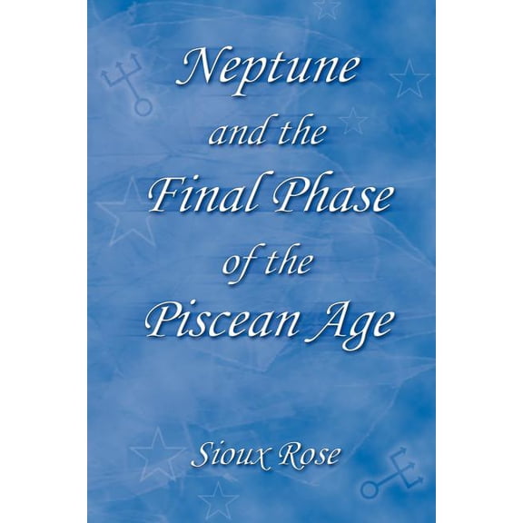 Neptune and the Final Phase of the Piscean Age, (Paperback)