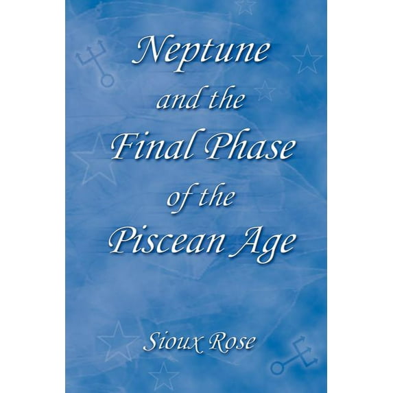 Neptune and the Final Phase of the Piscean Age, (Paperback)