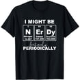 thumbnail image 1 of Nerd But... Periodically Science Jokes Nerdy Periodic Table T-Shirt, 1 of 3