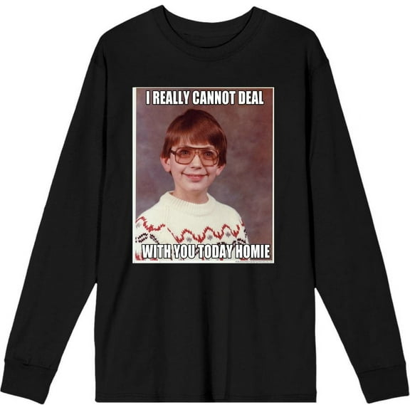 Nerd Meme I Cannot Deal Today Homie Adult Black Crew Neck Long Sleeve Tee-Small