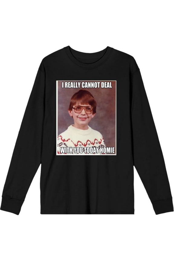 Nerd Meme I Cannot Deal Today Homie Adult Black Crew Neck Long Sleeve Tee-Small