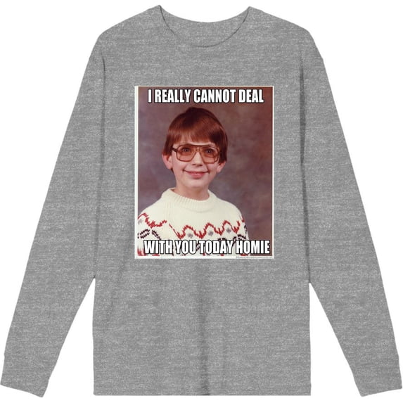 Nerd Meme I Cannot Deal Today Homie Adult Heather Gray Crew Neck Long Sleeve Tee-XXL