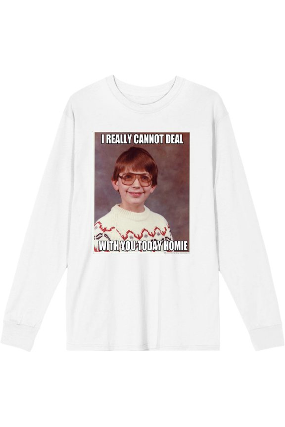 Nerd Meme I Cannot Deal Today Homie Adult White Crew Neck Long Sleeve Tee-Small