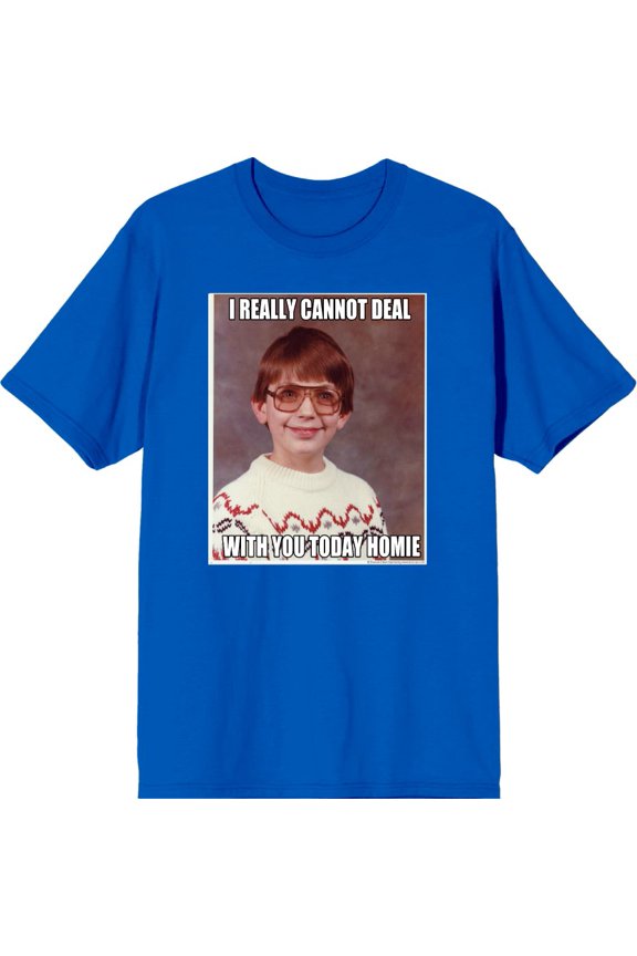 Nerd Meme I Cannot Deal Today Homie Men's Blue Crew Neck Short Sleeve Tee-XXL