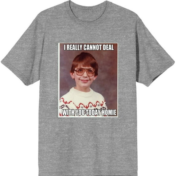 Nerd Meme I Cannot Deal Today Homie Men's Heather Gray Crew Neck Short Sleeve Tee-3XL