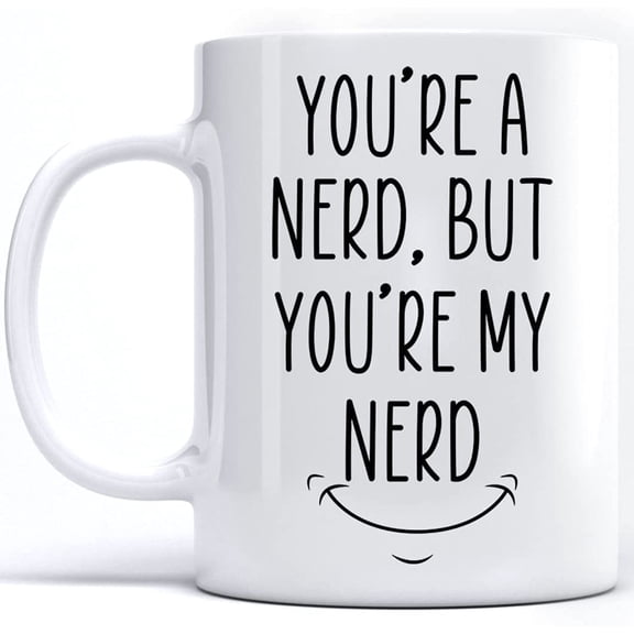 You're A Nerd But You're My Nerd Coffee Mug, Valentines Day Mug for Her Him Nerdy, Nerd Pride Boyfriend Girlfriend Husband Wife Lovers Custom Coffee Mugs Tea 15 Oz