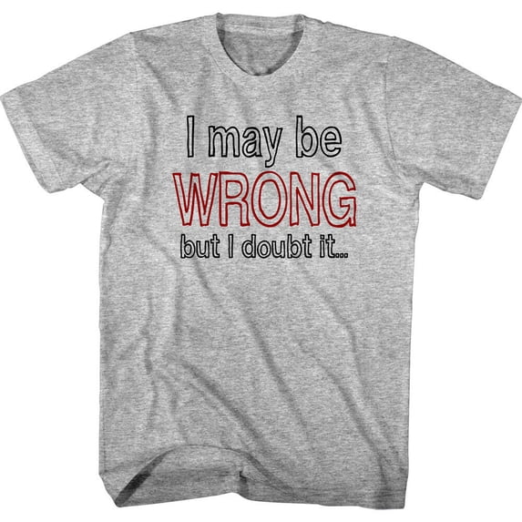 Nerd Society I May be Wrong but I Doubt It Men's T Shirt