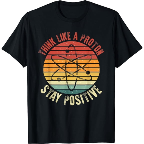 Nerd Think Like A Proton Stay Positive Retro Chemistry T-Shirt