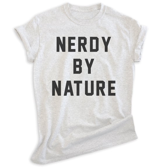 Nerdy By Nature Shirt, Unisex Women's Men's Shirt, Nerd Shirt, Geek Shirt, Nerdy Shirt, Geeky Shirt, Heather Ash, X-Small