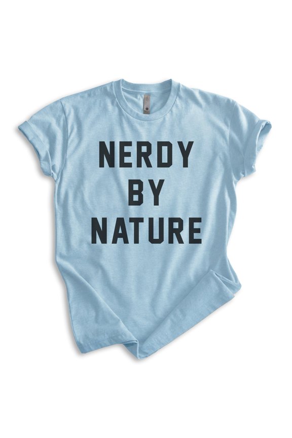 Nerdy By Nature Shirt, Unisex Women's Men's Shirt, Nerd Shirt, Geek Shirt, Nerdy Shirt, Geeky Shirt, Heather Light Blue, Large