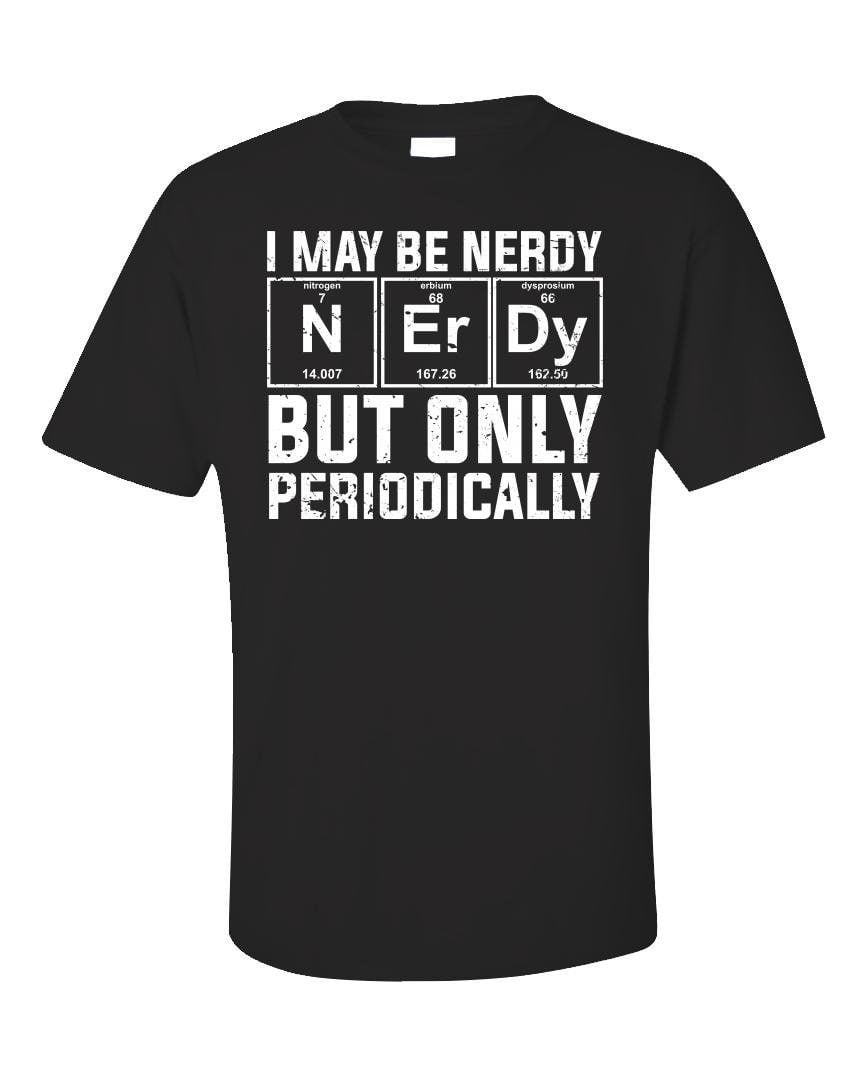 Nerdy Chemistry Periodic Table Shirt, Funny Science Geek Tee, Nerd Gift, Chemistry Lover Gift