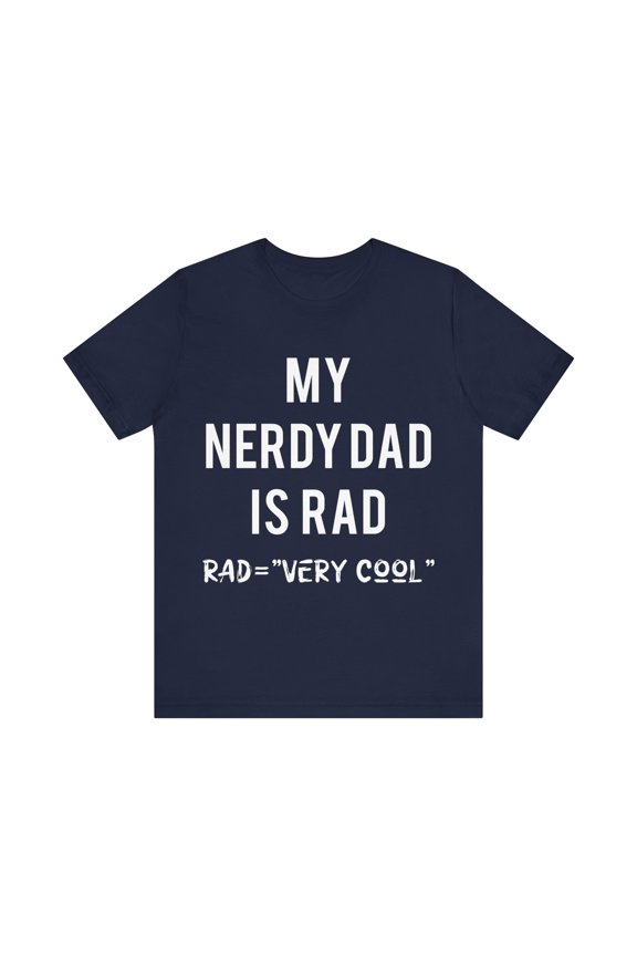 Nerdy Father day T-Shirt, My nerdy dad is rad V1, Funny custom nerd tshirt