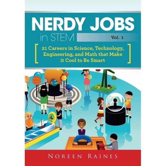 Nerdy Jobs Nerdy Jobs in STEM: 21 Careers in Science, Technology, Engineering, and Math that Make it Cool to be Smart, Book 1, (Paperback)