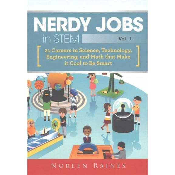 Nerdy Jobs in Stem : 21 Careers in Science, Technology, Engineering, and Math that Make It Cool to Be Smart