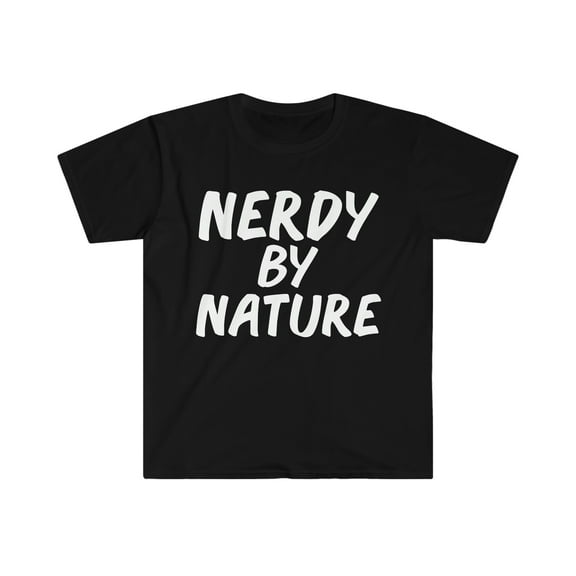 Nerdy by Nature Unisex T-shirt S-3XL Geek Nerd Geeky