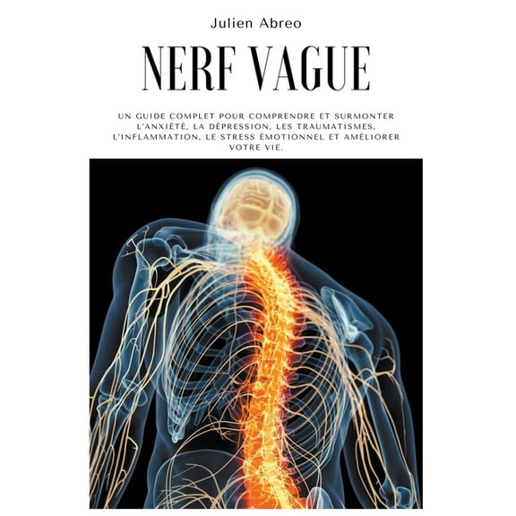 Nerf Vague: Un guide complet pour comprendre et surmonter l'anxit, la dpression, les traumatismes, l'inflam, (Paperback)