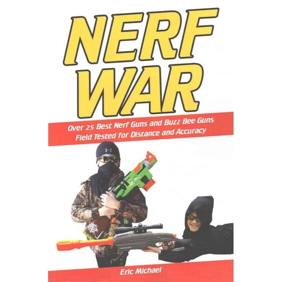Nerf War : Over 25 Best Nerf Guns and Buzz Bee Guns Field Tested for Distance and Accuracy