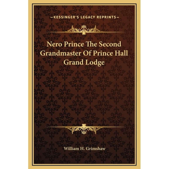 Nero Prince The Second Grandmaster Of Prince Hall Grand Lodge, (Hardcover)