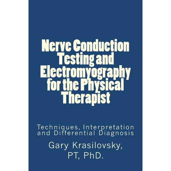 Nerve Conduction Testing and Electromyography for the Physical Therapist