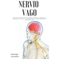 thumbnail image 1 of Nervio Vago: Una guÃ­a completa para entender y superar la ansiedad, la depresiÃ³n, el trauma, la inflamaciÃ³n, el estrÃ©s e, (Paperback), 1 of 1