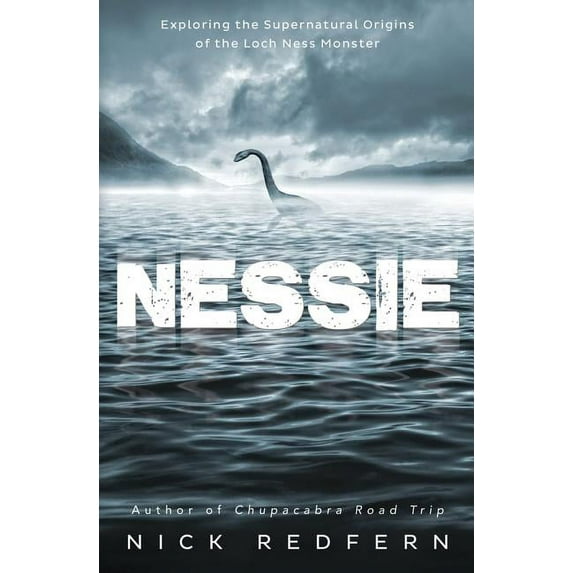 Nessie: Exploring the Supernatural Origins of the Loch Ness Monster (Paperback) by Nick Redfern