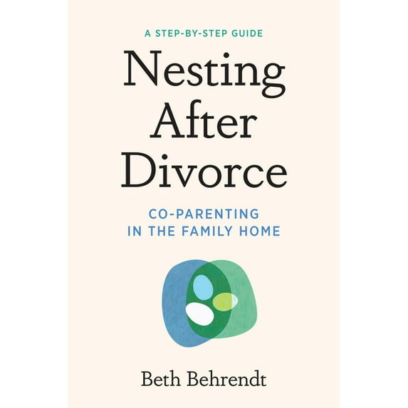 Nesting After Divorce: Co-Parenting in the Family Home, (Paperback)
