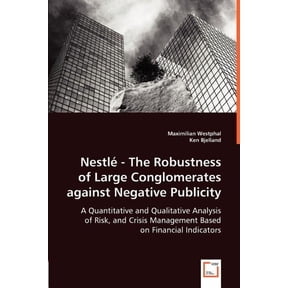 Nestl - The Robustness of Large Conglomerates against Negative Publicity - A Quantitative and Qualitative Analysis of Risk, and Crisis Management Based on Financial Indicators (Paperback)