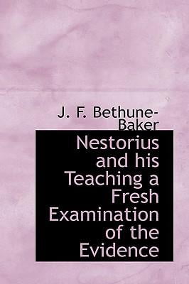 Nestorius and His Teaching a Fresh Examination of the Evidence Paperback
