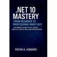 thumbnail image 1 of .Net 10 Mastery from Beginner to Professional Made Easy: The Complete Guide to C# 14, ASP.NET Core 10, EF Core 10, MAUI,, (Paperback), 1 of 5