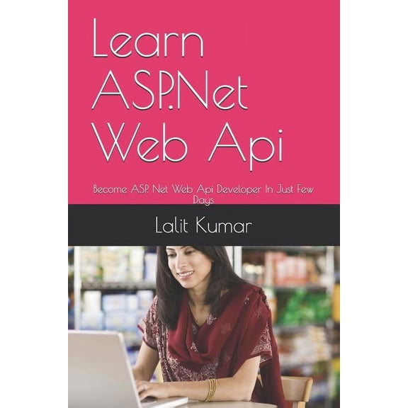 Net Books: Learn ASP.Net Web Api: Become ASP. Net Web Api Developer In Just Few Days (Paperback)