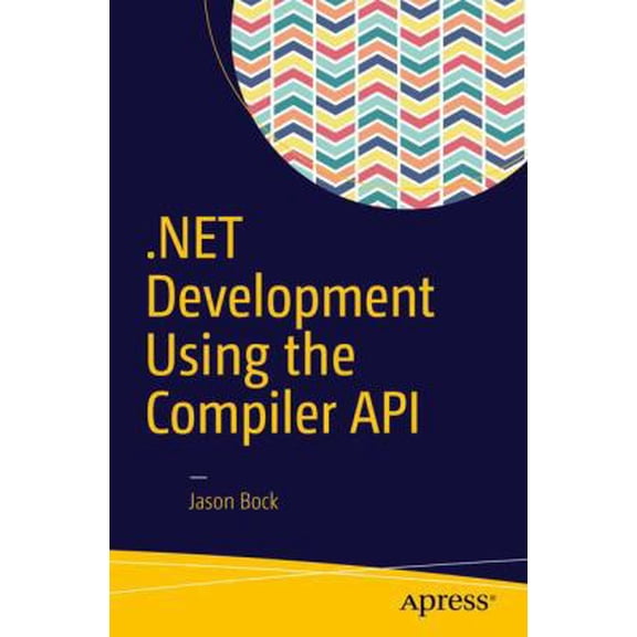 Pre-Owned Net Development Using the Compiler API (Paperback) 1484221109 9781484221105