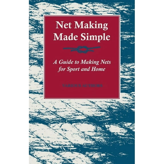 Net Making Made Simple - A Guide to Making Nets for Sport and Home, (Paperback)