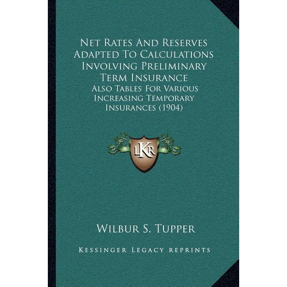 Net Rates And Reserves Adapted To Calculations Involving Preliminary Term Insurance : Also Tables For Various Increasing Temporary Insurances (1904) (Paperback)