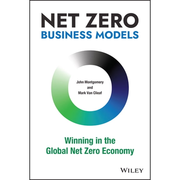 Pre-Owned Net Zero Business Models: Winning in the Global Net Zero Economy (Hardcover) 1119895065 9781119895060