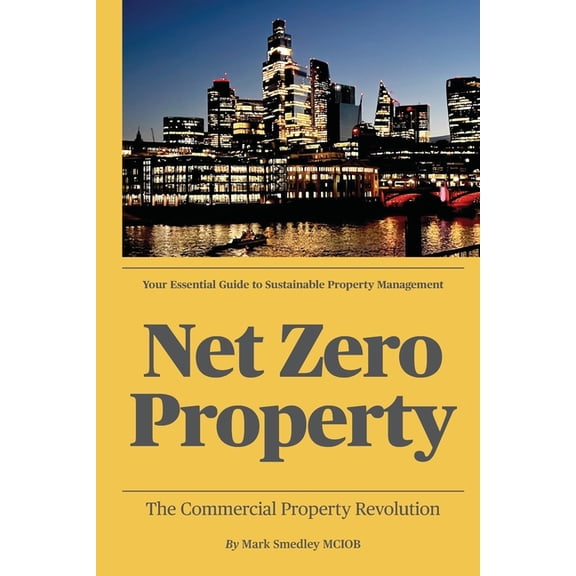 Net Zero Property: The Commercial Property Revolution, (Paperback)