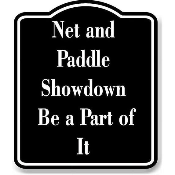 Net and Paddle Showdown Be a Part of It BLACK Aluminum Composite Sign 8.5''x10''