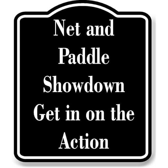Net and Paddle Showdown Get in on the Action BLACK Aluminum Composite Sign 15''x18''