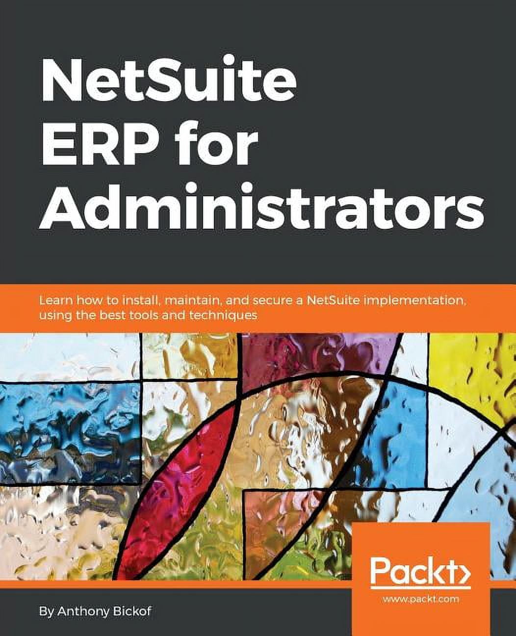NetSuite ERP for Administrators: Learn how to install, maintain, and ...