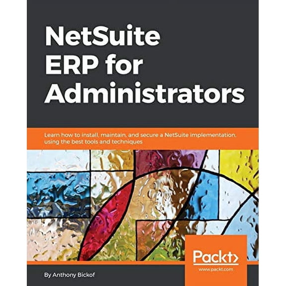 Pre-Owned NetSuite ERP for Administrators: Learn how to install, maintain, and secure a NetSuite implementation, using the best tools and techniques (Paperback) 178862887X 9781788628877
