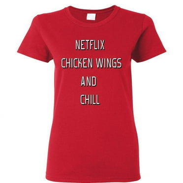 Netflix Chicken Wings And Chill Lady T-shirt Funny Party Women Tee Outfit Color Red Small