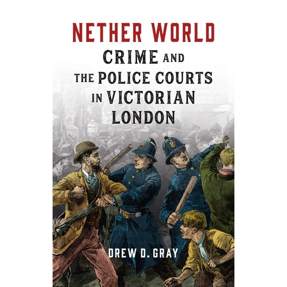 Nether World : Crime and the Police Courts in Victorian London (Hardcover)