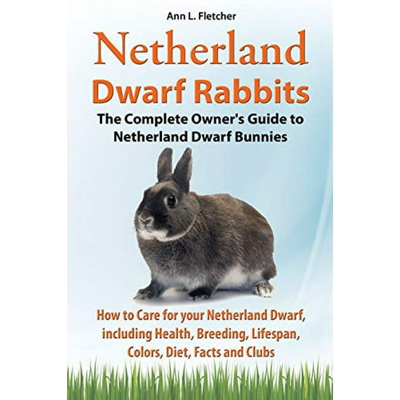 Pre-Owned Netherland Dwarf Rabbits, The Complete Owner's Guide to Netherland Dwarf Bunnies, How to Care for your Netherland Dwarf, including Health, Breeding, L (Paperback) 1909820199 9781909820197