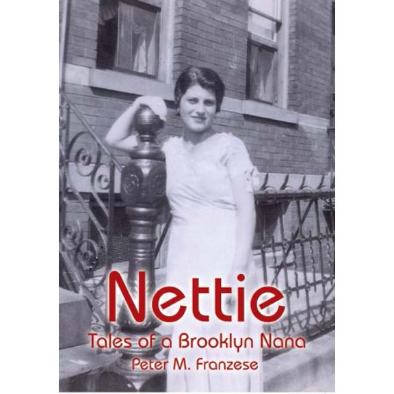 Nettie: Tales of a Brooklyn Nana Hardcover 1420807641 9781420807646 Peter M. Franzese