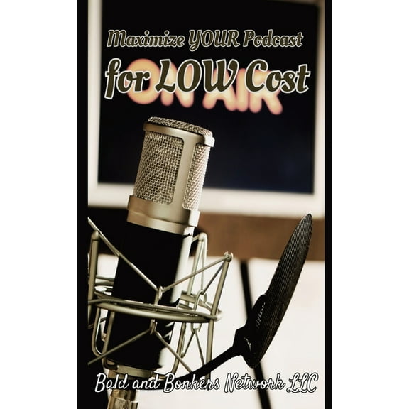 Network Academy Maximize Your Podcast for Low Cost, (Paperback)
