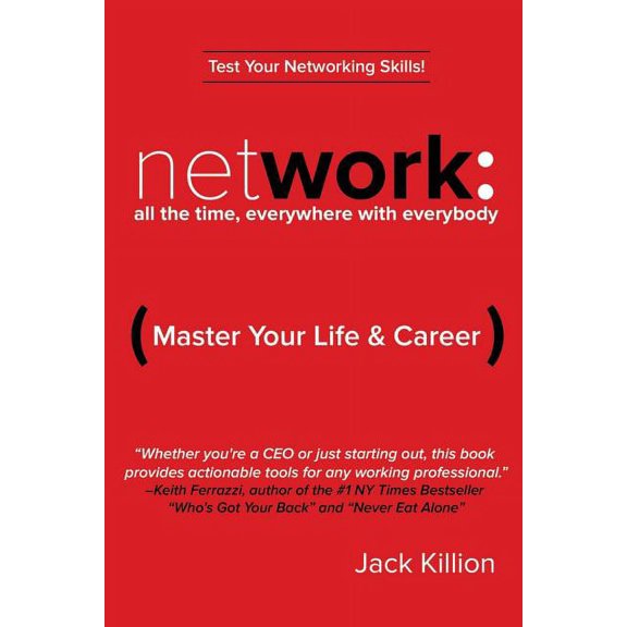 Network: All the Time, Everywhere With Everybody: Master Your Life & Career (Paperback)