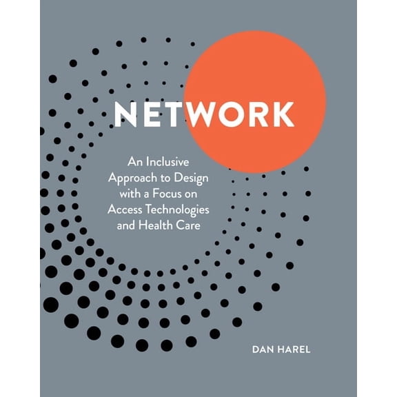 Network: An Inclusive Approach to Design with a Focus on Access Technologies and Health Care, (Paperback)