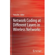 Network Coding at Different Layers in Wireless Networks, Hardcover
