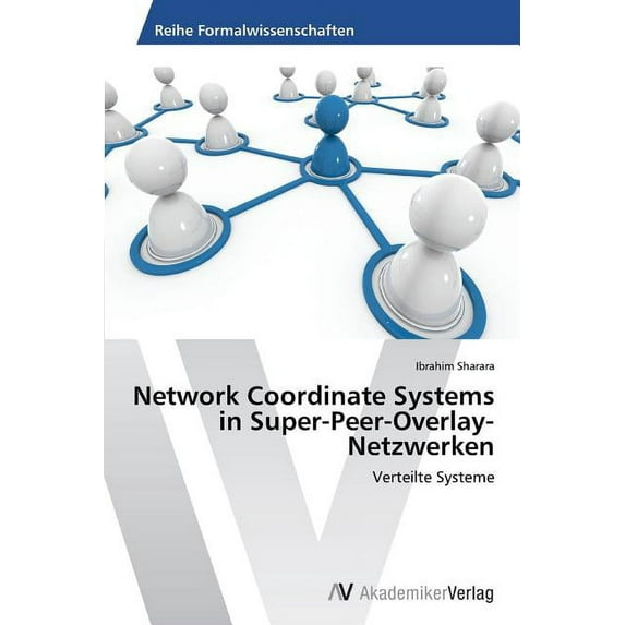 Network Coordinate Systems in Super-Peer-Overlay-Netzwerken (Paperback)